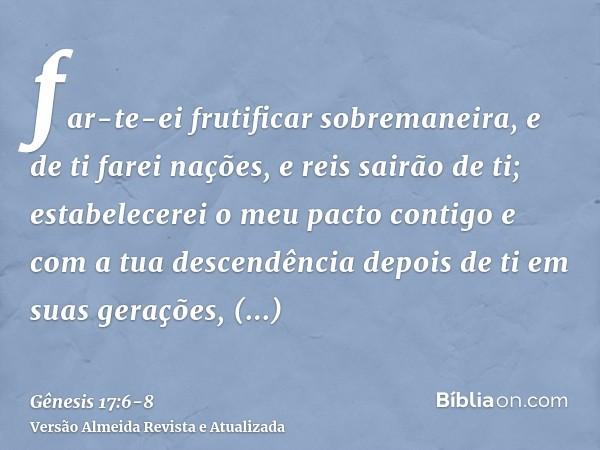 far-te-ei frutificar sobremaneira, e de ti farei nações, e reis sairão de ti;estabelecerei o meu pacto contigo e com a tua descendência depois de ti em suas ger