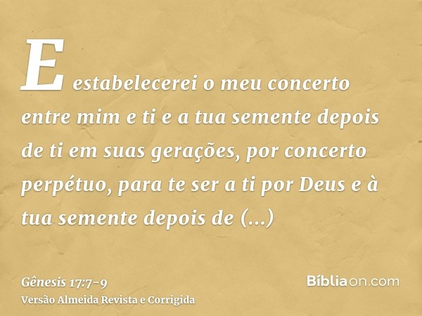 E estabelecerei o meu concerto entre mim e ti e a tua semente depois de ti em suas gerações, por concerto perpétuo, para te ser a ti por Deus e à tua semente de