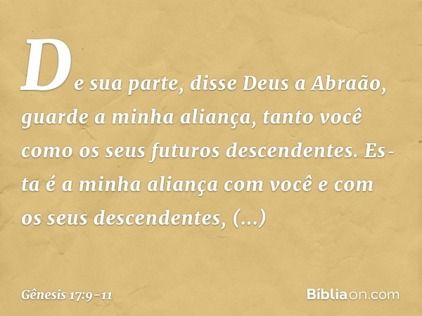 "De sua parte", disse Deus a Abraão, "guarde a minha aliança, tanto você como os seus futuros descendentes. Esta é a minha aliança com você e com os seus des