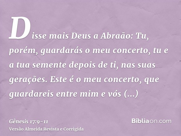 Disse mais Deus a Abraão: Tu, porém, guardarás o meu concerto, tu e a tua semente depois de ti, nas suas gerações.Este é o meu concerto, que guardareis entre mi