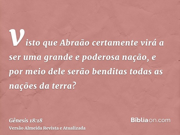 visto que Abraão certamente virá a ser uma grande e poderosa nação, e por meio dele serão benditas todas as nações da terra?