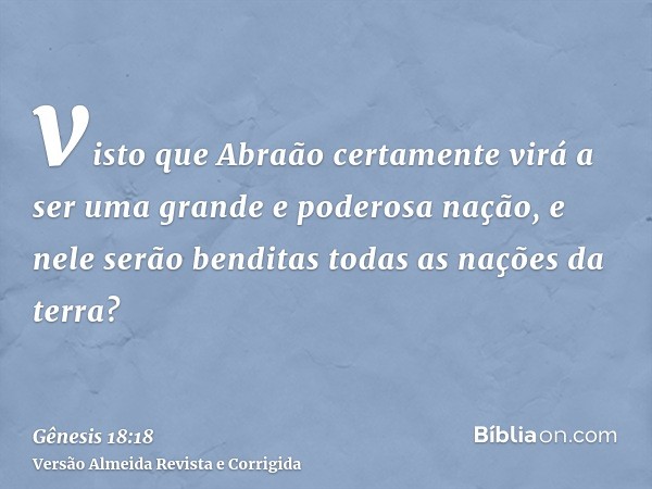 visto que Abraão certamente virá a ser uma grande e poderosa nação, e nele serão benditas todas as nações da terra?