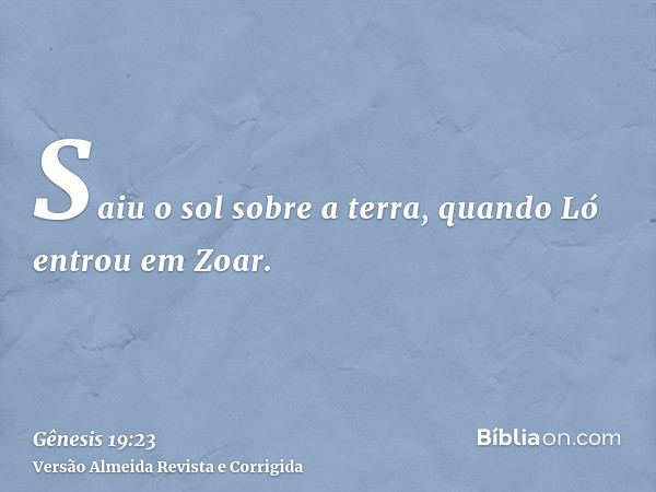Saiu o sol sobre a terra, quando Ló entrou em Zoar.