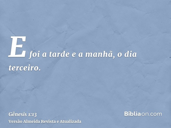 E foi a tarde e a manhã, o dia terceiro.