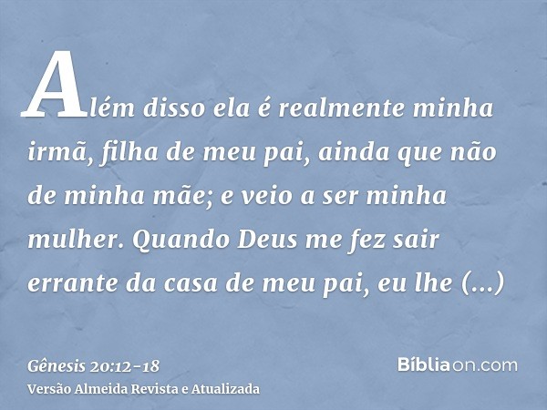 Além disso ela é realmente minha irmã, filha de meu pai, ainda que não de minha mãe; e veio a ser minha mulher.Quando Deus me fez sair errante da casa de meu pa