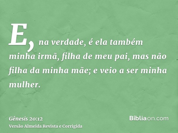 E, na verdade, é ela também minha irmã, filha de meu pai, mas não filha da minha mãe; e veio a ser minha mulher.