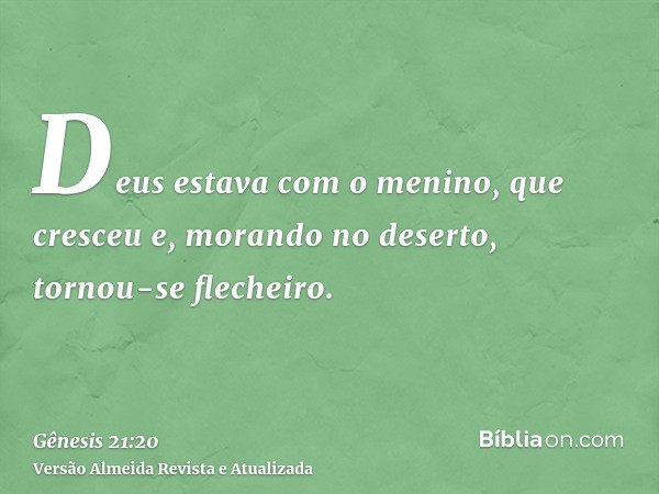 Deus estava com o menino, que cresceu e, morando no deserto, tornou-se flecheiro.