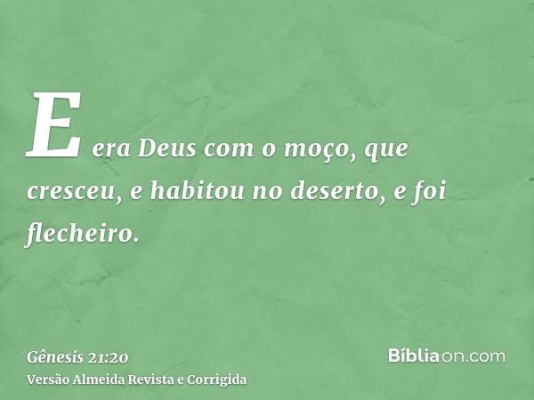 E era Deus com o moço, que cresceu, e habitou no deserto, e foi flecheiro.