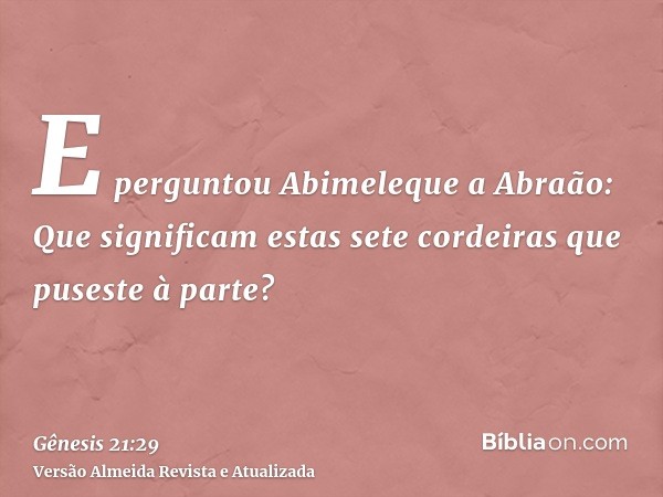 E perguntou Abimeleque a Abraão: Que significam estas sete cordeiras que puseste à parte?