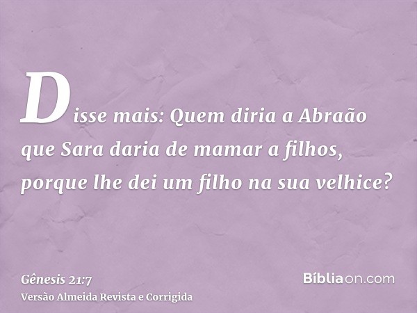 Disse mais: Quem diria a Abraão que Sara daria de mamar a filhos, porque lhe dei um filho na sua velhice?