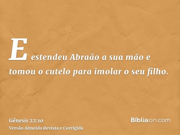 E estendeu Abraão a sua mão e tomou o cutelo para imolar o seu filho.