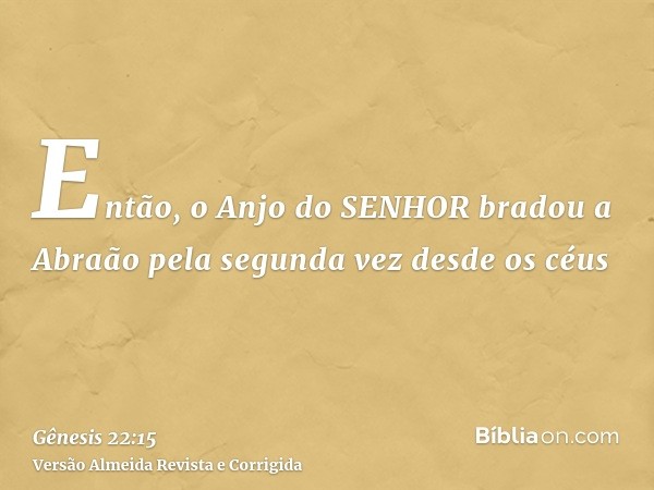 Então, o Anjo do SENHOR bradou a Abraão pela segunda vez desde os céus