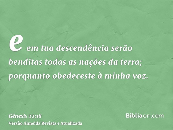 e em tua descendência serão benditas todas as nações da terra; porquanto obedeceste à minha voz.