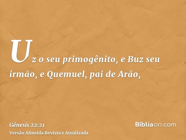 Uz o seu primogênito, e Buz seu irmão, e Quemuel, pai de Arão,