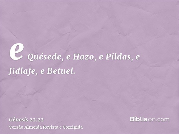 e Quésede, e Hazo, e Pildas, e Jidlafe, e Betuel.