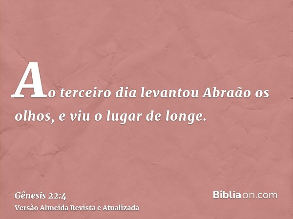 Ao terceiro dia levantou Abraão os olhos, e viu o lugar de longe.