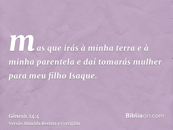 mas que irás à minha terra e à minha parentela e daí tomarás mulher para meu filho Isaque.