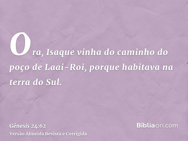 Ora, Isaque vinha do caminho do poço de Laai-Roi, porque habitava na terra do Sul.