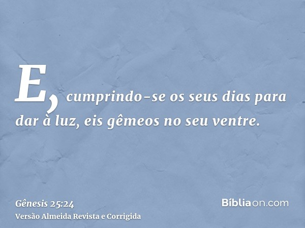 E, cumprindo-se os seus dias para dar à luz, eis gêmeos no seu ventre.