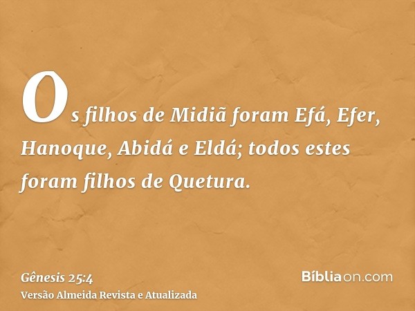 Os filhos de Midiã foram Efá, Efer, Hanoque, Abidá e Eldá; todos estes foram filhos de Quetura.