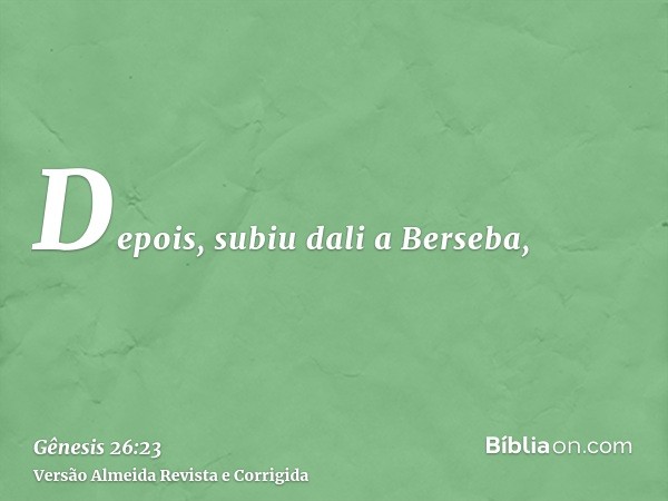 Depois, subiu dali a Berseba,