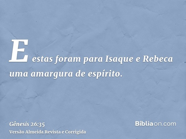 E estas foram para Isaque e Rebeca uma amargura de espírito.