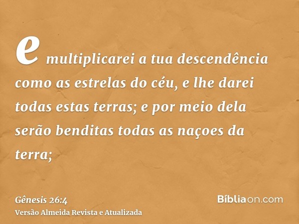 e multiplicarei a tua descendência como as estrelas do céu, e lhe darei todas estas terras; e por meio dela serão benditas todas as naçoes da terra;