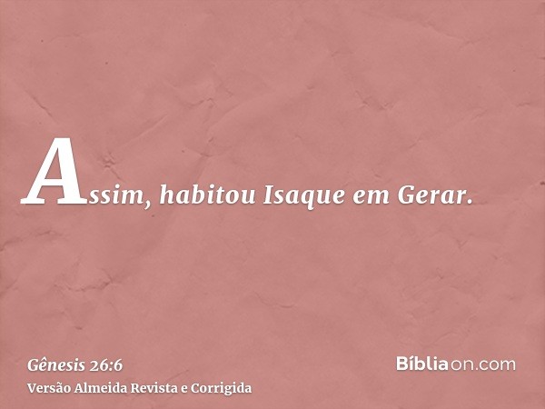 Assim, habitou Isaque em Gerar.