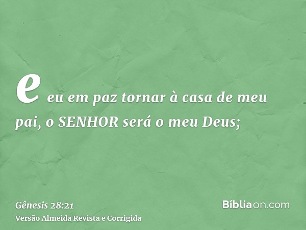 e eu em paz tornar à casa de meu pai, o SENHOR será o meu Deus;