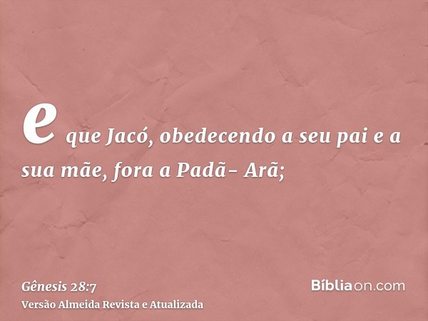 e que Jacó, obedecendo a seu pai e a sua mãe, fora a Padã- Arã;