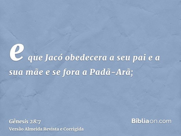 e que Jacó obedecera a seu pai e a sua mãe e se fora a Padã-Arã;