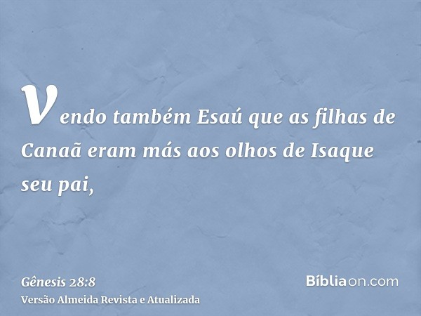 vendo também Esaú que as filhas de Canaã eram más aos olhos de Isaque seu pai,