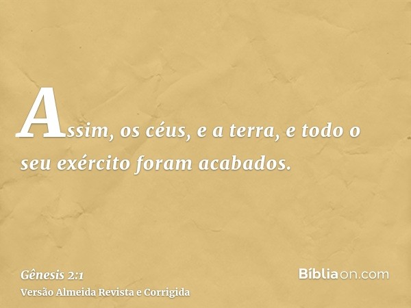 Assim, os céus, e a terra, e todo o seu exército foram acabados.