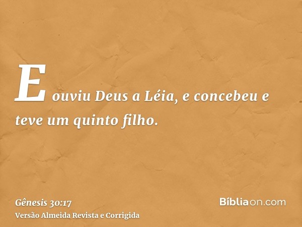 E ouviu Deus a Léia, e concebeu e teve um quinto filho.