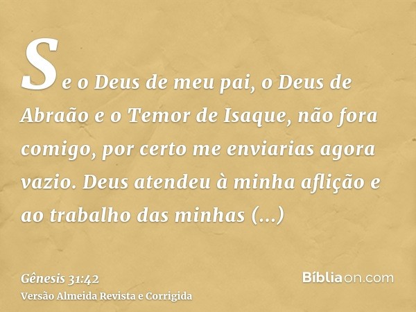 Se o Deus de meu pai, o Deus de Abraão e o Temor de Isaque, não fora comigo, por certo me enviarias agora vazio. Deus atendeu à minha aflição e ao trabalho das 