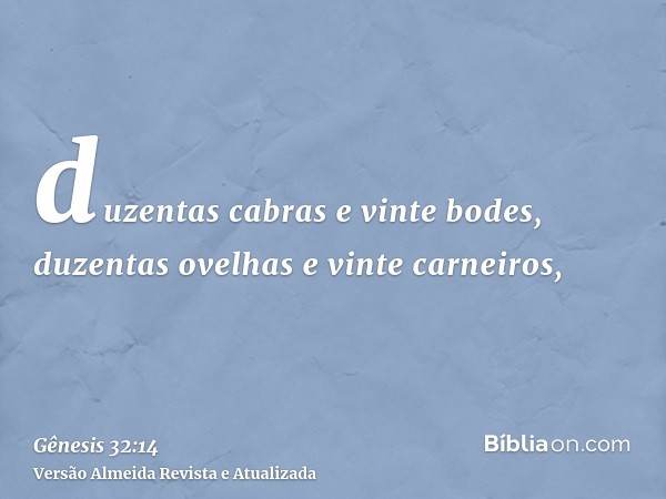 duzentas cabras e vinte bodes, duzentas ovelhas e vinte carneiros,