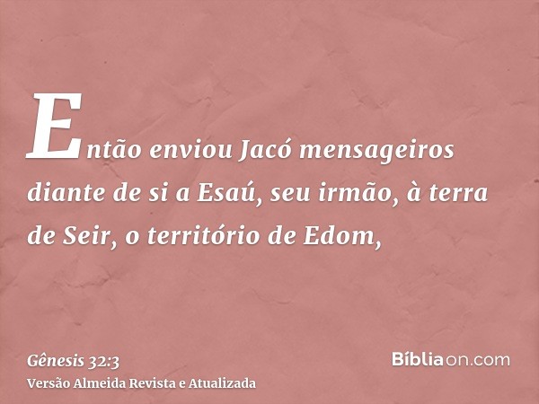 Então enviou Jacó mensageiros diante de si a Esaú, seu irmão, à terra de Seir, o território de Edom,