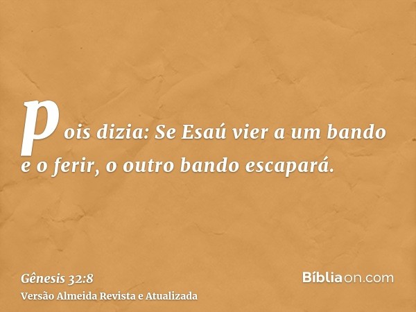 pois dizia: Se Esaú vier a um bando e o ferir, o outro bando escapará.