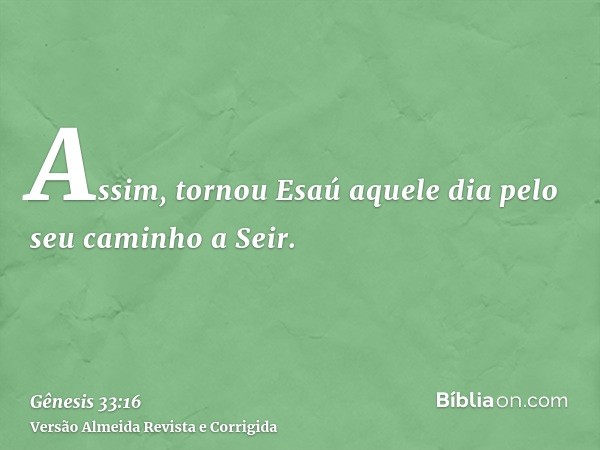Assim, tornou Esaú aquele dia pelo seu caminho a Seir.
