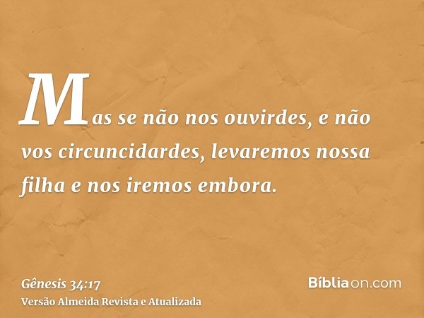 Mas se não nos ouvirdes, e não vos circuncidardes, levaremos nossa filha e nos iremos embora.