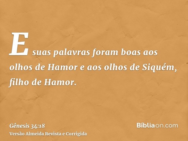 E suas palavras foram boas aos olhos de Hamor e aos olhos de Siquém, filho de Hamor.