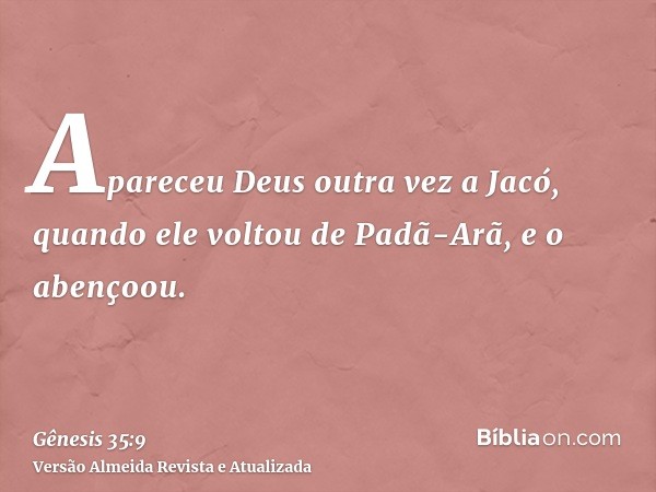 Apareceu Deus outra vez a Jacó, quando ele voltou de Padã-Arã, e o abençoou.