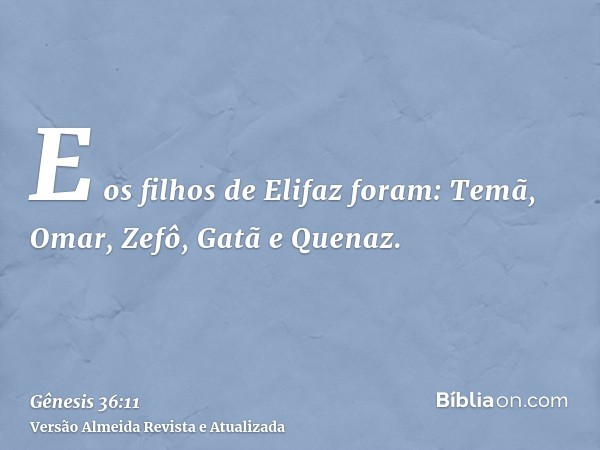 E os filhos de Elifaz foram: Temã, Omar, Zefô, Gatã e Quenaz.