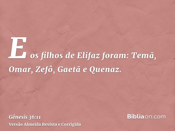 E os filhos de Elifaz foram: Temã, Omar, Zefô, Gaetã e Quenaz.