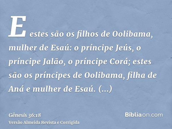 E estes são os filhos de Oolibama, mulher de Esaú: o príncipe Jeús, o príncipe Jalão, o príncipe Corá; estes são os príncipes de Oolibama, filha de Aná e mulher