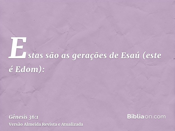 Estas são as gerações de Esaú (este é Edom):