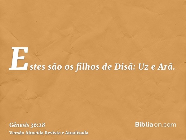 Estes são os filhos de Disã: Uz e Arã.