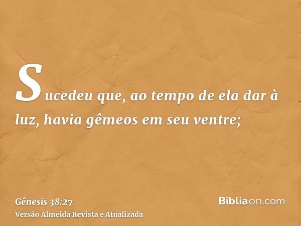 Sucedeu que, ao tempo de ela dar à luz, havia gêmeos em seu ventre;