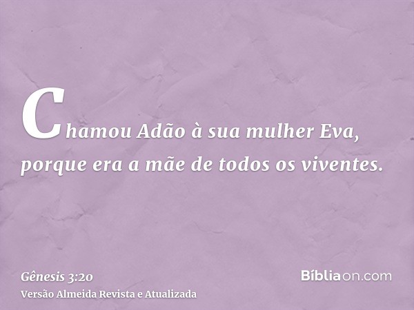 Chamou Adão à sua mulher Eva, porque era a mãe de todos os viventes.