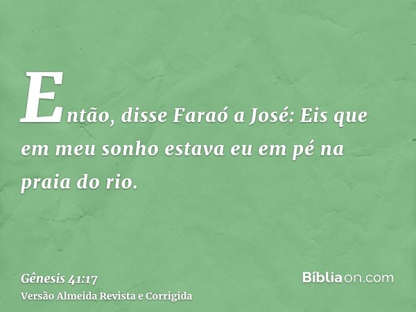 Então, disse Faraó a José: Eis que em meu sonho estava eu em pé na praia do rio.